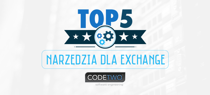 Top 5 praktycznych narzędzi dla Exchange od CodeTwo