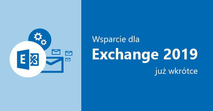 Już wkrótce wsparcie dla Exchange 2019