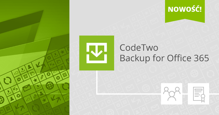 Aktualizacja CodeTwo Backup - nowe licencjonowanie i wsparcie skrzynek grup Office 365